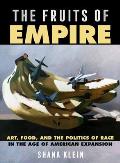 The Fruits of Empire: Art, Food, and the Politics of Race in the Age of American Expansion Volume 73