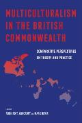 Multiculturalism in the British Commonwealth: Comparative Perspectives on Theory and Practice