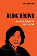 Being Brown, Volume 9: Sonia Sotomayor and the Latino Question