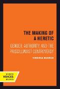 The Making of a Heretic: Gender, Authority, and the Priscillianist Controversy Volume 24