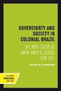 Sovereignty and Society in Colonial Brazil: The High Court of Bahia and Its Judges, 1609-1751