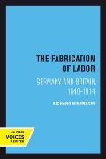 The Fabrication of Labor: Germany and Britain, 1640-1914 Volume 22