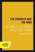 Courtier and the King: Ruy G?mez de Silva, Philip II, and the Court of Spain