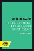 Standing Guard: Protecting Foreign Capital in the Nineteenth and Twentieth Centuries Volume 11