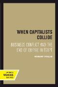 When Capitalists Collide: Business Conflict and the End of Empire in Egypt
