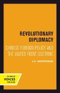 Revolutionary Diplomacy: Chinese Foreign Policy and the United Front Doctrine