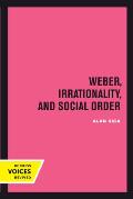 Weber, Irrationality, and Social Order