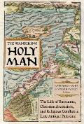 The Wandering Holy Man: The Life of Barsauma, Christian Asceticism, and Religious Conflict in Late Antique Palestine Volume 60