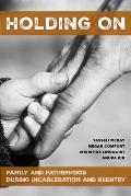 Holding on: Family and Fatherhood During Incarceration and Reentry