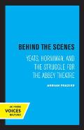 Behind the Scenes: Yeats, Horniman, and the Struggle for the Abbey Theatre Volume 11