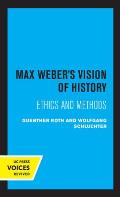 Max Weber's Vision of History: Ethics and Methods