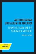 Authoritarian Socialism in America: Edward Bellamy and the Nationalist Movement