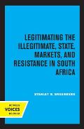 Legitimating the Illegitimate: State, Markets, and Resistance in South Africavolume 41