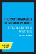 The Psychodynamics of Medical Practice: Unconscious Factors in Patient Care