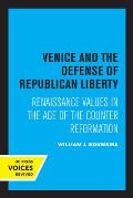 Venice and the Defense of Republican Liberty: Renaissance Values in the Age of the Counter Reformation