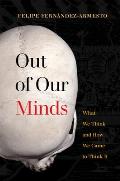 Out of Our Minds What We Think & How We Came to Think It