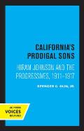 California's Prodigal Sons: Hiram Johnson and the Progressives, 1911-1917