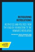 Refiguring Revolutions: Aesthetics and Politics from the English Revolution to the Romantic Revolution