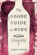 Goode Guide to Wine A Manifesto of Sorts