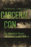 Carceral Con The Deceptive Terrain of Criminal Justice Reform