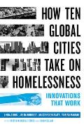 How Ten Global Cities Take On Homelessness Innovations That Work