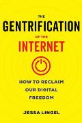 Gentrification of the Internet How to Reclaim Our Digital Freedom