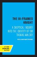 The III-Framed Knight: A Skeptical Inquiry Into the Identity of Sir Thomas Malory