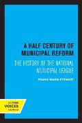 A Half Century of Municipal Reform: The History of the National Municipal League