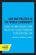 Law and Politics in the World Community: Essays on Hans Kelsen's Pure Theory and Related Problems in International Law