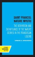 Saint Francis: Nature Mystic: The Derivation and Significance of the Nature Stories in the Franciscan Legend Volume 2