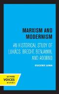 Marxism and Modernism: An Historical Study of Lukacs, Brecht, Benjamin, and Adorno