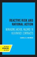 Reactive Risk and Rational Action: Managing Moral Hazard in Insurance Contracts Volume 6