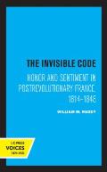 The Invisible Code: Honor and Sentiment in Postrevolutionary France, 1814-1848
