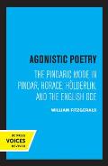Agonistic Poetry: The Pindaric Mode in Pindar, Horace, H?lderlin, and the English Ode