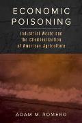 Economic Poisoning: Industrial Waste and the Chemicalization of American Agriculture Volume 8