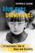 Blue Eyes, Brown Eyes: A Cautionary Tale of Race and Brutality