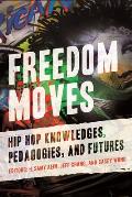 Freedom Moves: Hip Hop Knowledges, Pedagogies, and Futures Volume 3