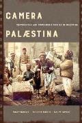 Camera Palaestina: Photography and Displaced Histories of Palestine Volume 5