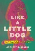 Like a Little Dog Andy Warhols Queer Ecologies