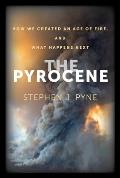 Pyrocene How We Created an Age of Fire & What Happens Next