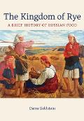 Kingdom of Rye A Brief History of Russian Food