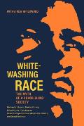 Whitewashing Race: The Myth of a Color-Blind Society