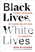Black Lives White Lives Three Decades of Race Relations in America