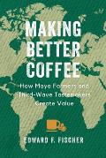 Making Better Coffee: How Maya Farmers and Third Wave Tastemakers Create Value