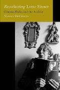 Recollecting Lotte Eisner: Cinema, Exile, and the Archive Volume 3