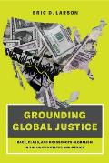 Grounding Global Justice: Race, Class, and Grassroots Globalism in the United States and Mexico