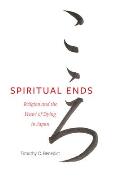 Spiritual Ends Religion & the Heart of Dying in Japan Volume 4