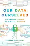 Our Data Ourselves A Personal Guide to Digital Privacy
