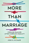 More Than Marriage: Forming Families After Marriage Equality