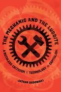 The Mechanic and the Luddite: A Ruthless Criticism of Technology and Capitalism